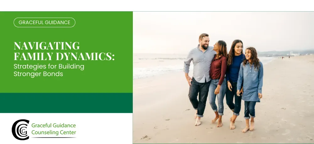 Navigating Family Dynamics: Strategies for Building Stronger Bonds