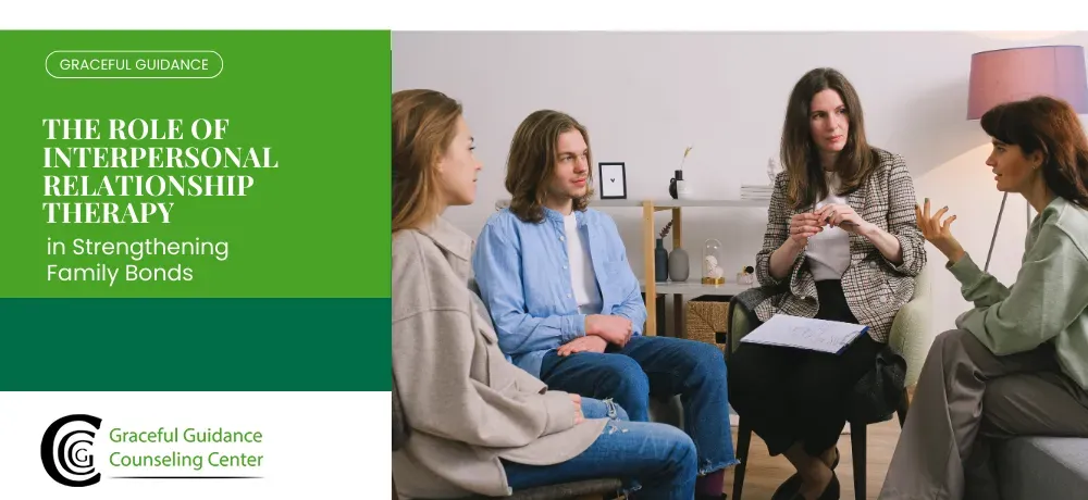 The Role of Interpersonal Relationship Therapy in Strengthening Family Bonds
