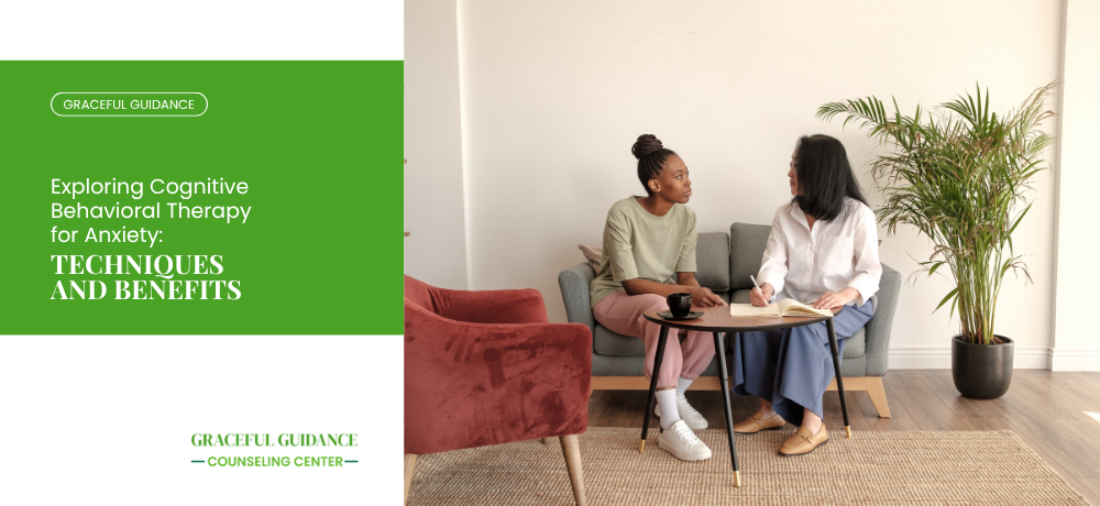 Exploring Cognitive Behavioral Therapy for Anxiety: Techniques and Benefits