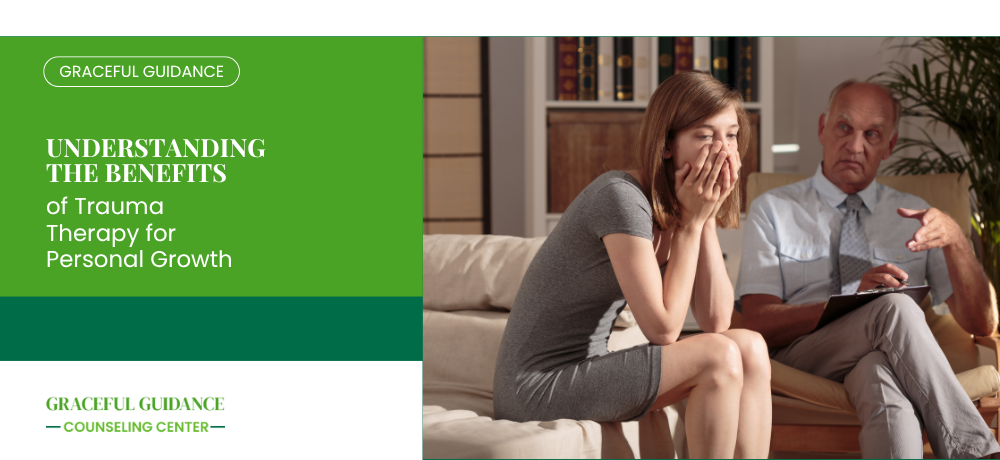 Understanding the Benefits of Trauma Therapy for Personal Growth
